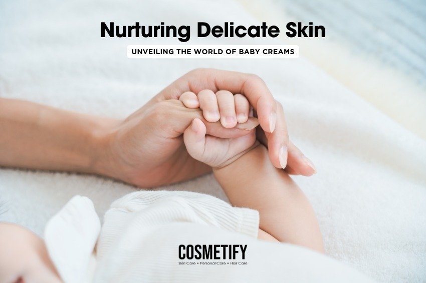 Nurturing Delicate Skin: Unveiling the World of Baby Creams